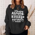 Job Ich Habe Keine Ahnung Was Mein Kollege Beitlich Machen Ich S Sweatshirt Geschenke für Sie