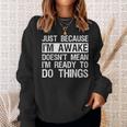 Just Because I'm Awake Lazy Morning People Sweatshirt Gifts for Her