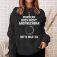 Morgens Noch Nicht Ansprechbar Bitte Warten Slogan Sweatshirt Geschenke für Sie