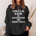 Onkel Erik Ist Großartig Und Weiß Dinge Sweatshirt Geschenke für Sie