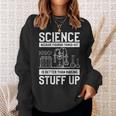 Science Weil Es Besser Ist Dinge Herauszufinden Sweatshirt Geschenke für Sie