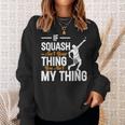 Wenn Squash Nicht Dein Ding Ist Bist Du Nicht Mein Ding Squash Sweatshirt Geschenke für Sie