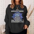 Wissenschaft Ist Ein Wissenschaftliches Ding Wissenschaftliche Ausrüstung Für Labor Sweatshirt Geschenke für Sie