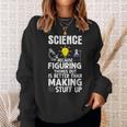 Wissenschaft Weil Es Besser Ist Dinge Herauszufinden Als Sweatshirt Geschenke für Sie