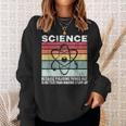 Wissenschaft Weil Es Ein Besseres Geschenk Ist Dinge Herauszufinden Sweatshirt Geschenke für Sie