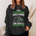 Zum Traktor Fahren Geboren Zur Schule Zum Schule Zwungen S Sweatshirt Geschenke für Sie