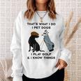 Das Ist Was Ich Mache Ich Pet Dogs Ich Spiele Golf Und Ich Weiß Dinge Sweatshirt Geschenke für Sie