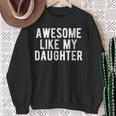 Awesome Like My Daughter Daddy Dad Father's Day Sweatshirt Gifts for Old Women