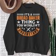 Brotbacken Es Ist Ein Brot-Bäcker-Ding Brotbäcker Sweatshirt Geschenke für alte Frauen