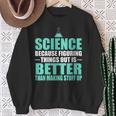 Damen Wissenschaft Dinge Herauszufinden Ist Besser Als Dinge Zu Erfinden Mit-Ausschnitt Sweatshirt Geschenke für alte Frauen