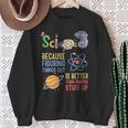 Damen Wissenschaft Weil Es Besser Ist Dinge Herauszufinden Lustiger Lehrer Mit-Ausschnitt Sweatshirt Geschenke für alte Frauen