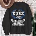 Das Ist Ein Kurz Ding Du Würdest Es Nicht Understand Sweatshirt Geschenke für alte Frauen