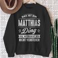 Das Ist Ein Matthias Ding Du Würdest Es Nichterstand Name Sweatshirt Geschenke für alte Frauen