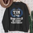 Das Ist Ein Tim Ding Du Würdest Es Nicht Understand Sweatshirt Geschenke für alte Frauen