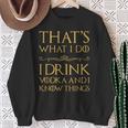 Das Ist Was Ich Trinke Wodka Und Ich Weiß Dinge Sweatshirt Geschenke für alte Frauen