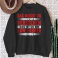 Das Ist So Ein Lkw Driver Ding Das Musst Du Nichterstand Sweatshirt Geschenke für alte Frauen