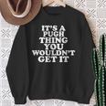 Es Ist Ein Pugh-Ding Das Du Nichterstehen Würdest Sweatshirt Geschenke für alte Frauen