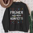 Früher War Mehr Konfetti Carnival Sweatshirt Geschenke für alte Frauen