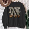 Humor Adult Quote I Will Put You In The Trunk Sweatshirt Gifts for Old Women