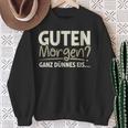 Guten Morgen Ganz Dünnes Eis Sayings Sweatshirt Geschenke für alte Frauen