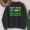 Ich Im Garten Mache Und Ich Weiß Dinge Sweatshirt Geschenke für alte Frauen