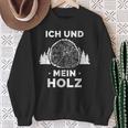 Ich Und Mein Holz Feuerholz Holzfäller Wald Ich Und Mein Holz Sweatshirt Geschenke für alte Frauen