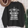 Ist Ein Wissenschaft Ding Würdest Nichterstehen Science Sweatshirt Geschenke für alte Frauen