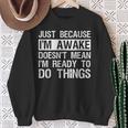 Just Because I'm Awake Lazy Morning People Sweatshirt Gifts for Old Women