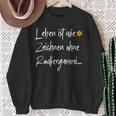 Leben Ist Wie Zeichnen Ohne Errubber Sweatshirt Geschenke für alte Frauen