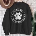 It Was Me I Let The Dogs Out Dogs Lovers Pets Sweatshirt Gifts for Old Women