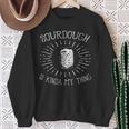 Sauerteig Ist Irgendwie Mein Ding Backen Bäcker Lustig Sweatshirt Geschenke für alte Frauen