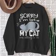 Sorry I'm Late My Cat Was Sitting On Me Geschenk Für Katzenliebhaber Sweatshirt Geschenke für alte Frauen