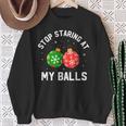 Stop Staring At My Balls Dirty Christmas Adult Humor Sweatshirt Gifts for Old Women