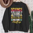 Wissenschaft Weil Dinge Herauszufinden Ist Besser Wissenschaft Sweatshirt Geschenke für alte Frauen