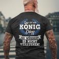 Das Ist Ein König Ding Du Würdest Es Nichterstand T-Shirt mit Rückendruck Geschenke für alte Männer