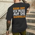 Keine Zeit Ich Muss Auf Die Baus T-Shirt mit Rückendruck Geschenke für Ihn