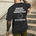 Morgens Noch Nicht Ansprechbar Bitte Warten Slogan T-Shirt mit Rückendruck Geschenke für Ihn