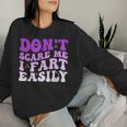 Don't Scare Me I Fart Easily Sarcastic Joke Women Sweatshirt Gifts for Her