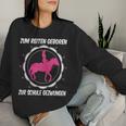 Horse Zum Reiten Geboren Zur Schule Zwzwungen German L Sweatshirt Frauen Geschenke für Sie