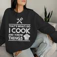 Women's Cooking Koch Das Ist Was Ich Mache Ich Koche Und Weiß Dinge Sweatshirt Frauen Geschenke für Sie