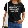 Apparently I'm Hard To Shop For Jokes Sarcastic Women T-shirt