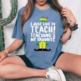 I Just Like To Teach Teachings My Favorite Elf Teacher Women's Oversized Comfort T-shirt Blue Jean