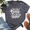 How Can I Pray For You Today Christian Prayer Bella Canvas T-shirt Heather Dark Grey
