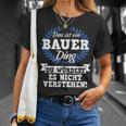 Das Ist Ein Bauer Ding Du Würdest Es Nicht Understand T-Shirt Geschenke für Sie