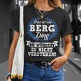 Das Ist Ein Berg Ding Du Würdest Es Nicht Understand T-Shirt Geschenke für Sie