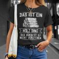 'Das Ist Ein Holz Ding Das Würdest Nicht Understand' T-Shirt Geschenke für Sie