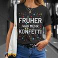 Früher War Mehr Konfetti Carnival T-Shirt Geschenke für Sie