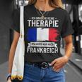 Ich Brauche Keine Therapie Ich Muss Nur Nach France Ger T-Shirt Geschenke für Sie