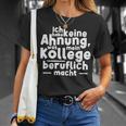 Job Ich Habe Keine Ahnung Was Mein Kollege Beitlich Machen Ich S T-Shirt Geschenke für Sie