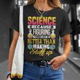 Wissenschaft Weil Dinge Herauszufinden Ist Besser Wissenschaft T-Shirt Geschenke für Sie